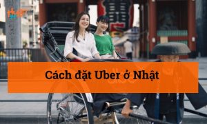 Cách đặt Uber ở Nhật: Hướng Dẫn Chi Tiết từ A-Z