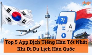 App dịch tiếng Hàn tốt nhất khi đi du lịch Hàn quốc