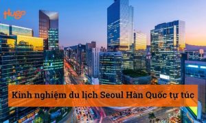 Du lịch Seoul Hàn Quốc tự túc