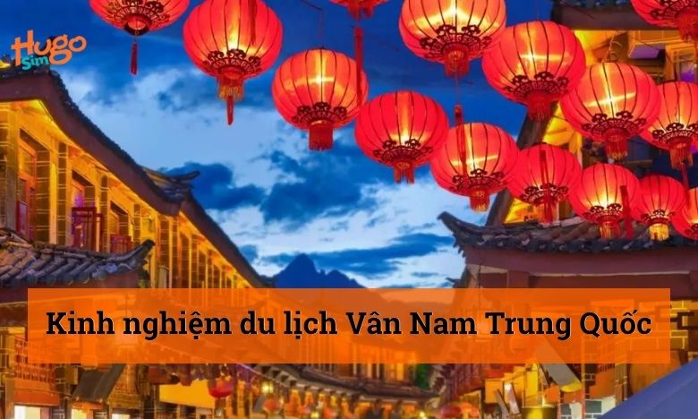 Du lịch Vân Nam Trung Quốc