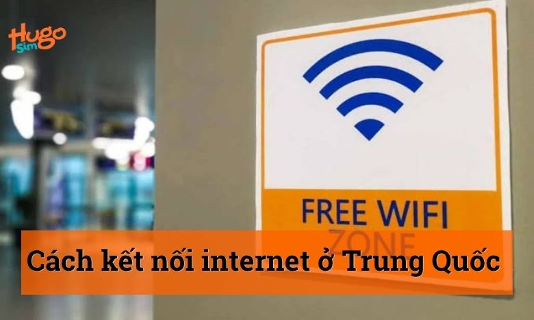 Cách kết nối internet ở Trung Quốc