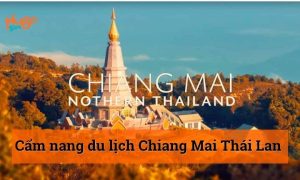 Cẩm nang du lịch Chiang Mai Thái Lan: Kinh nghiệm và lưu ý